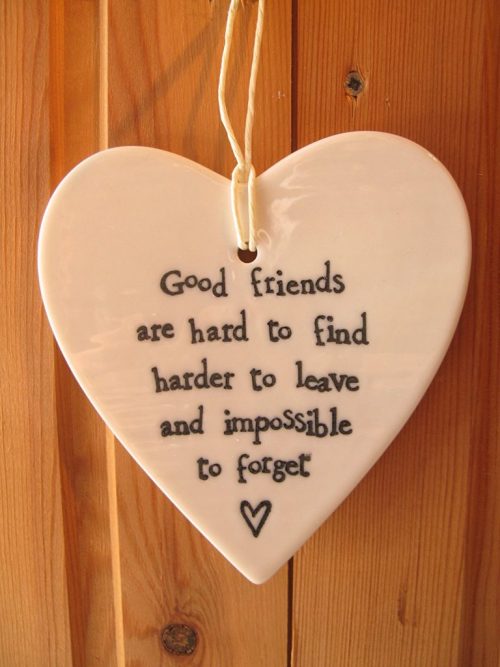 Porcelain heart - good friends are hard to find harder to leave and impossible to forget